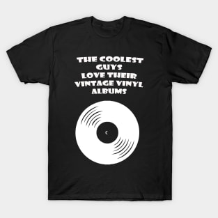 THE COOLEST GUYS LOVE THEIR VINTAGE VINYL ALBUMS T-Shirt